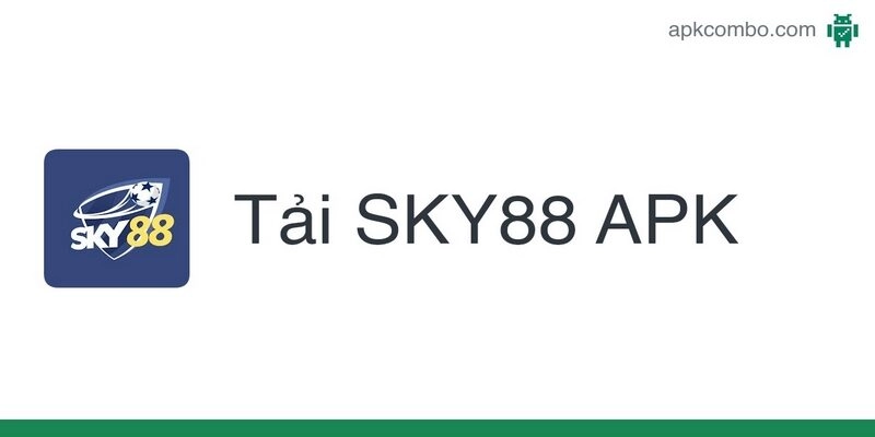 Tải Sky88 cho thiết bị Android nhanh chóng chỉ với 3 bước cơ bản
